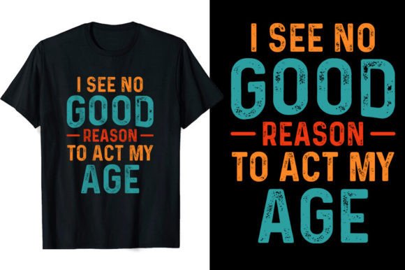 No Reason Act My Age Funny T-shirts Design Review